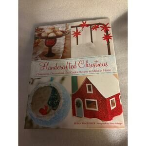 Handcrafted Christmas: Ornaments, Decorations, Cookie Recipes to Make at Home